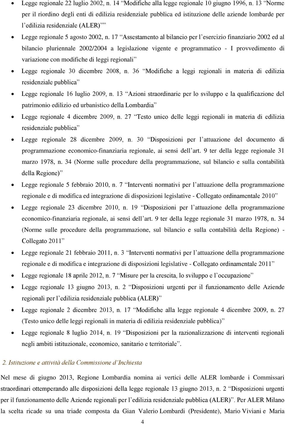 17 Assestamento al bilancio per l esercizio finanziario 2002 ed al bilancio pluriennale 2002/2004 a legislazione vigente e programmatico - I provvedimento di variazione con modifiche di leggi