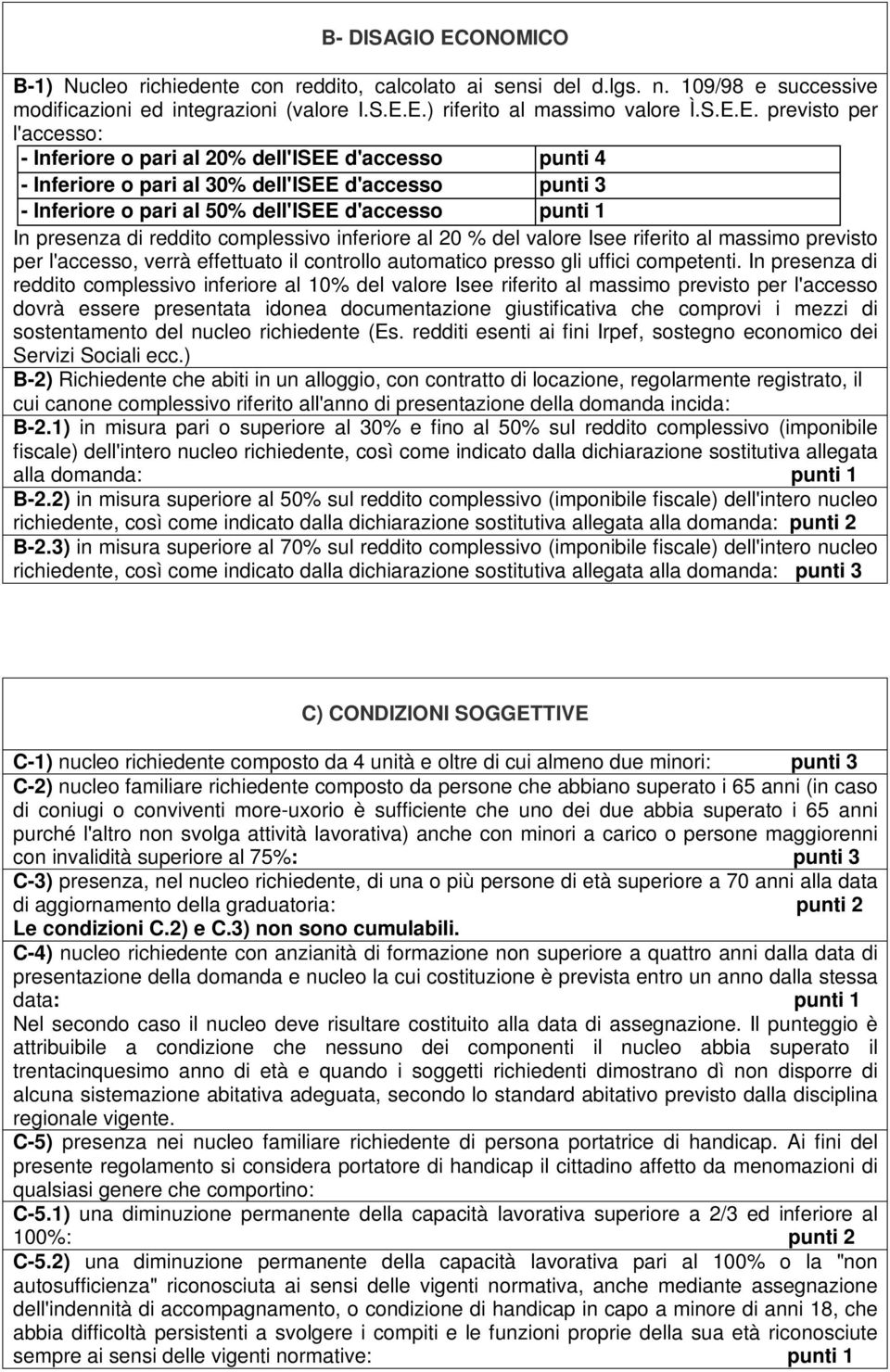 E.) riferito al massimo valore Ì.S.E.E. previsto per l'accesso: - Inferiore o pari al 20% dell'isee d'accesso punti 4 - Inferiore o pari al 30% dell'isee d'accesso punti 3 - Inferiore o pari al 50%