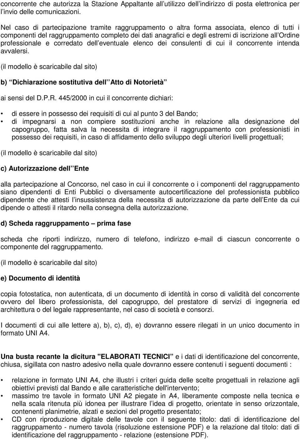 professionale e corredato dell eventuale elenco dei consulenti di cui il concorrente intenda avvalersi.