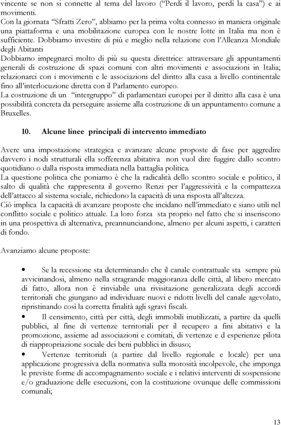 Dobbiamo investire di più e meglio nella relazione con l Alleanza Mondiale degli Abitanti Dobbiamo impegnarci molto di più su questa direttrice: attraversare gli appuntamenti generali di costruzione