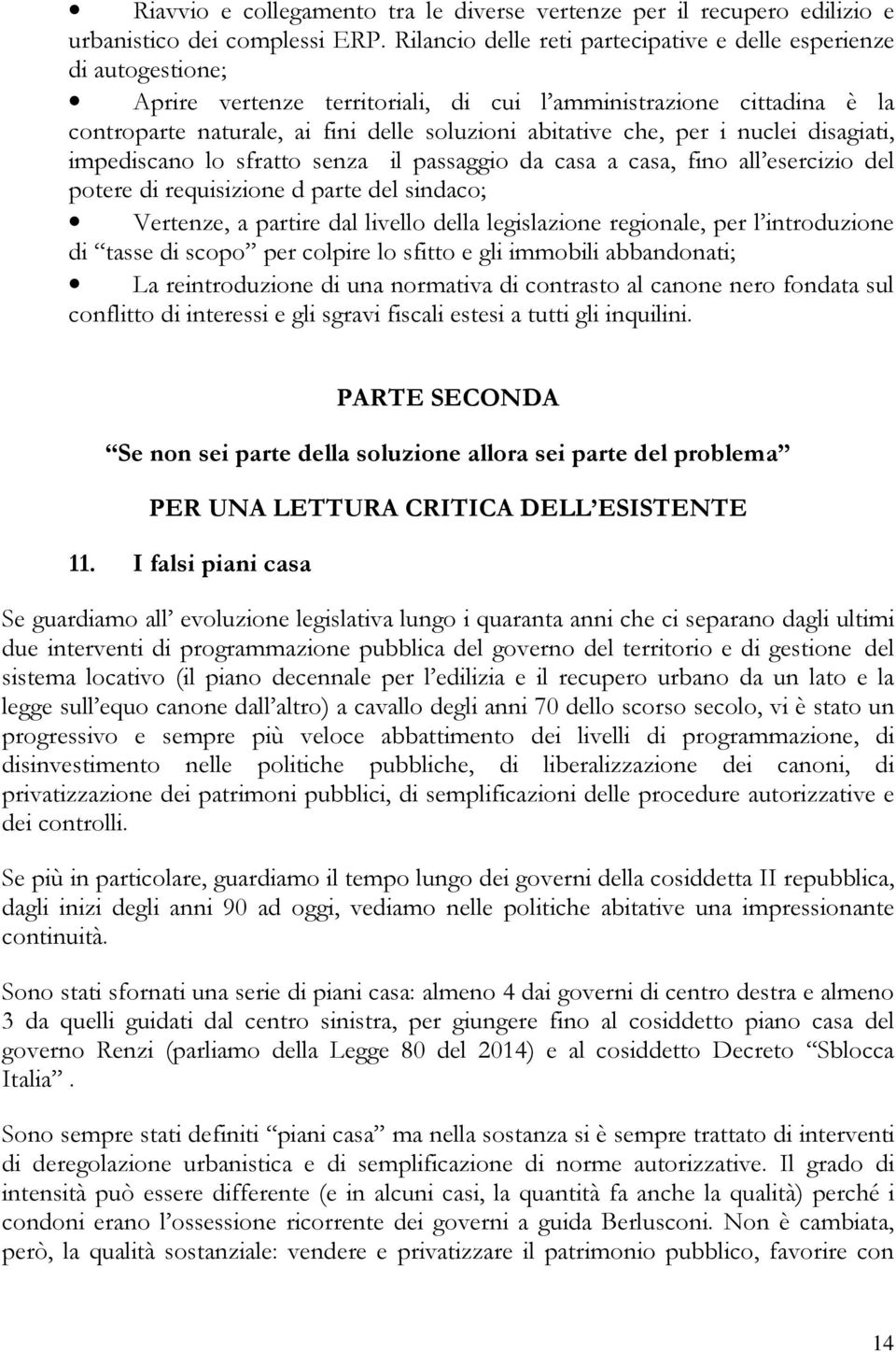 che, per i nuclei disagiati, impediscano lo sfratto senza il passaggio da casa a casa, fino all esercizio del potere di requisizione d parte del sindaco; Vertenze, a partire dal livello della