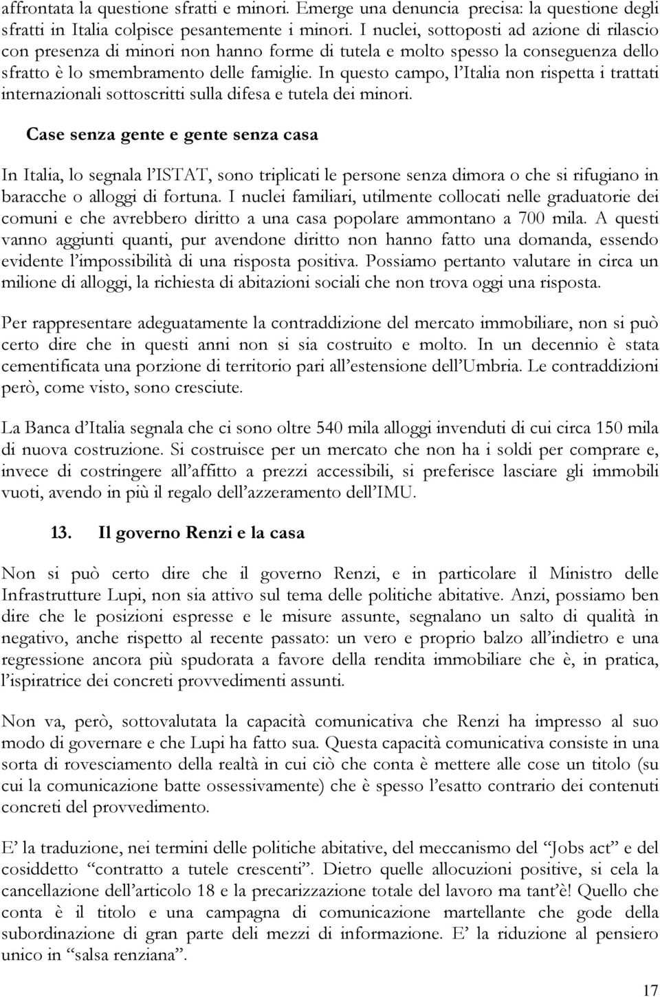 In questo campo, l Italia non rispetta i trattati internazionali sottoscritti sulla difesa e tutela dei minori.