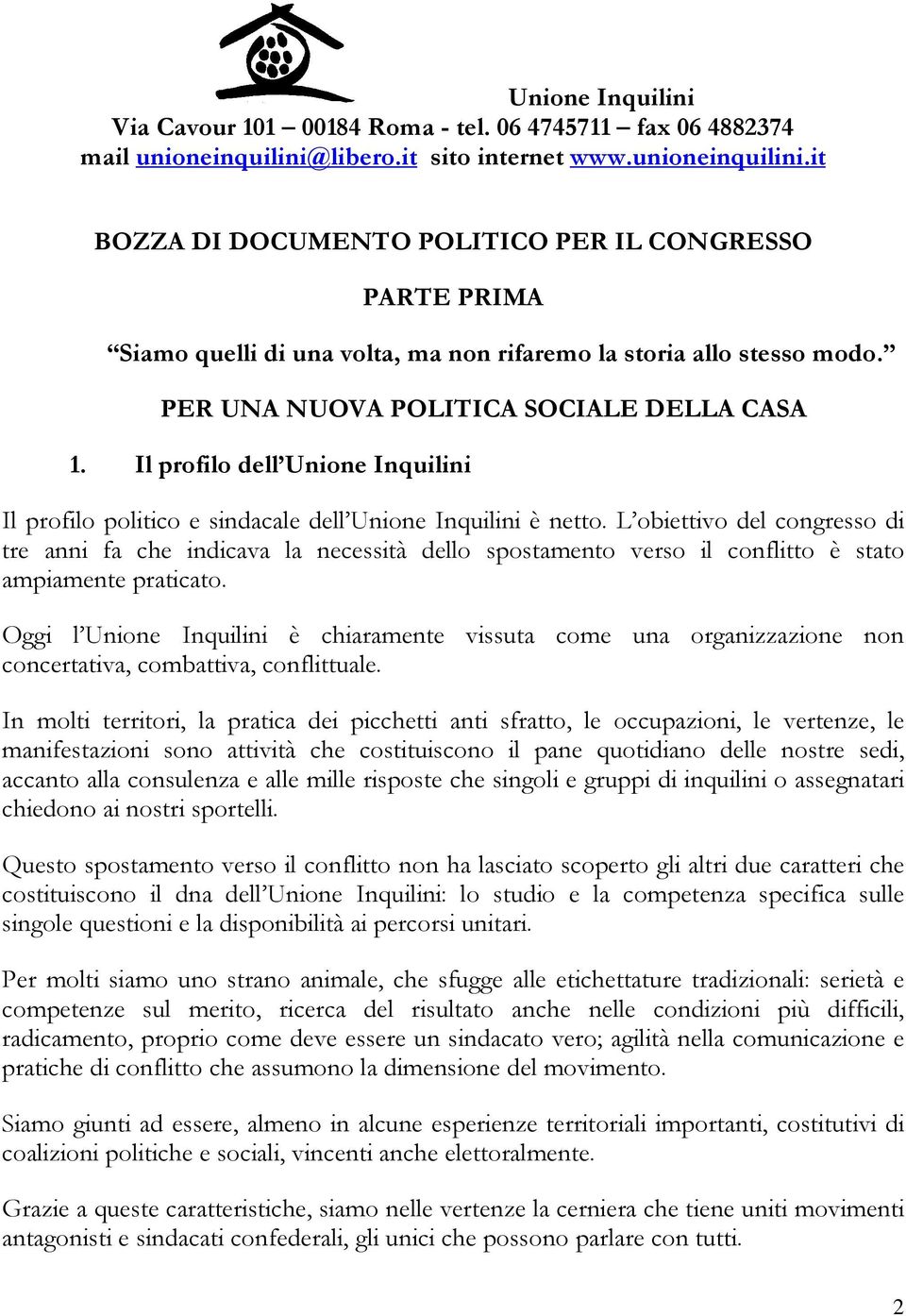 PER UNA NUOVA POLITICA SOCIALE DELLA CASA 1. Il profilo dell Unione Inquilini Il profilo politico e sindacale dell Unione Inquilini è netto.