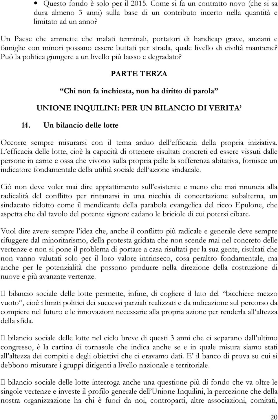 Può la politica giungere a un livello più basso e degradato? PARTE TERZA Chi non fa inchiesta, non ha diritto di parola UNIONE INQUILINI: PER UN BILANCIO DI VERITA 14.