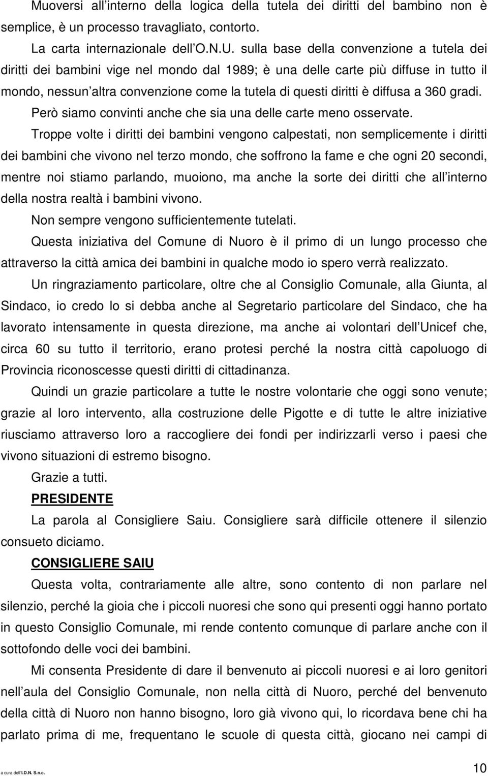 diffusa a 360 gradi. Però siamo convinti anche che sia una delle carte meno osservate.