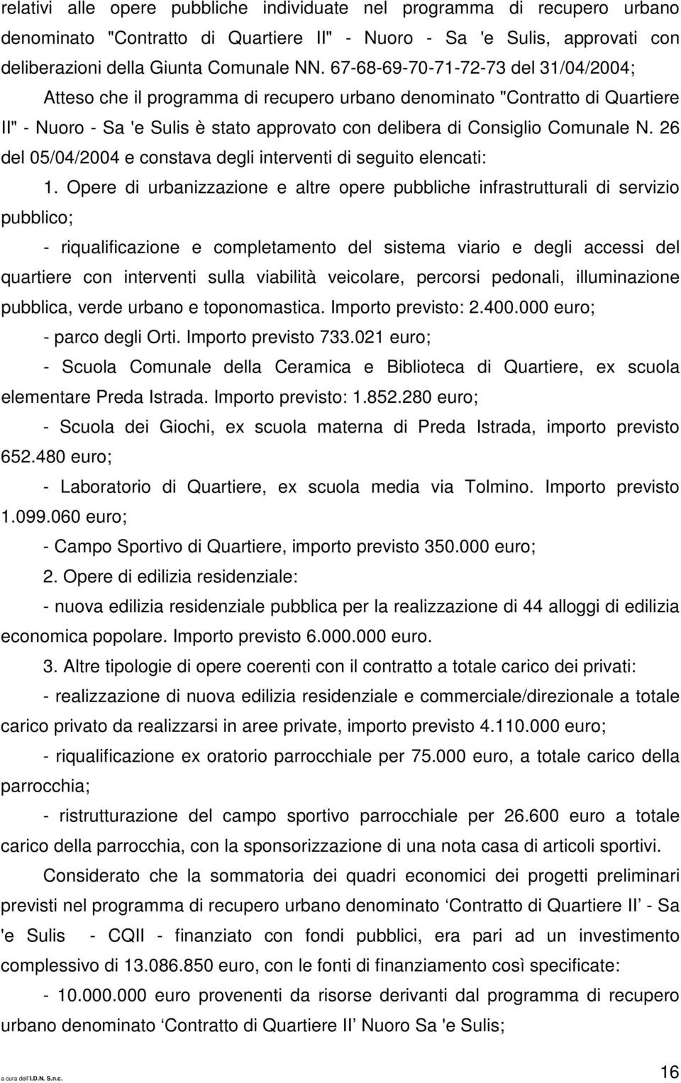 26 del 05/04/2004 e constava degli interventi di seguito elencati: 1.