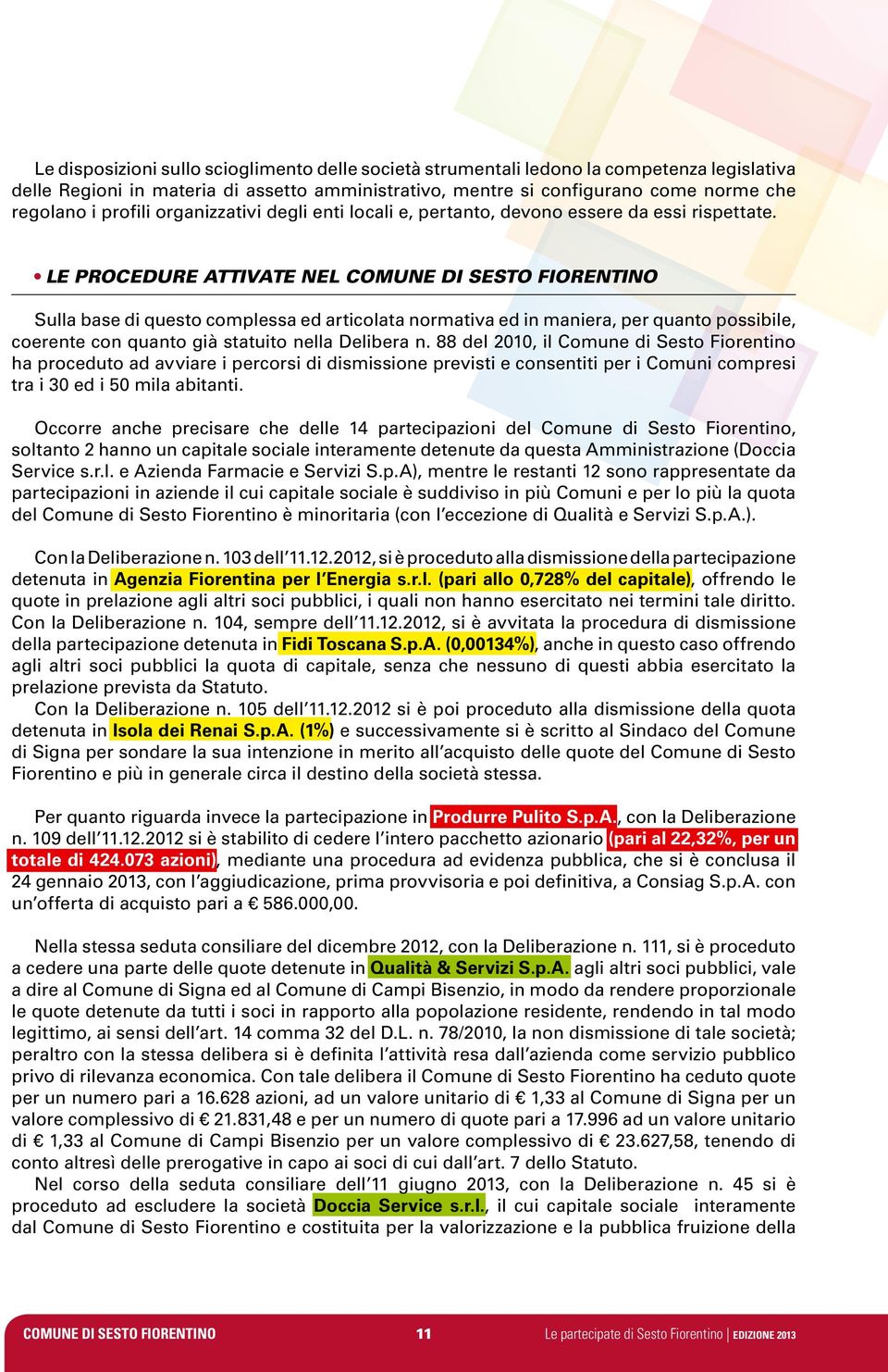 Le procedure attivate nel Comune di Sesto Fiorentino Sulla base di questo complessa ed articolata normativa ed in maniera, per quanto possibile, coerente con quanto già statuito nella Delibera n.