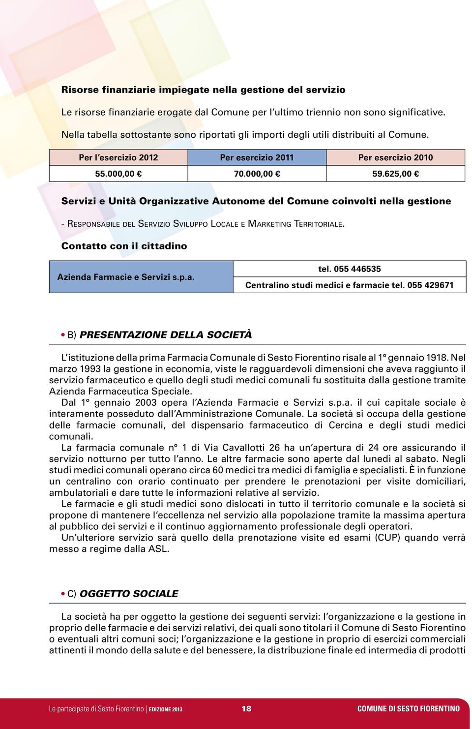 625,00 Servizi e Unità Organizzative Autonome del Comune coinvolti nella gestione - Responsabile del Servizio Sviluppo Locale e Marketing Territoriale.