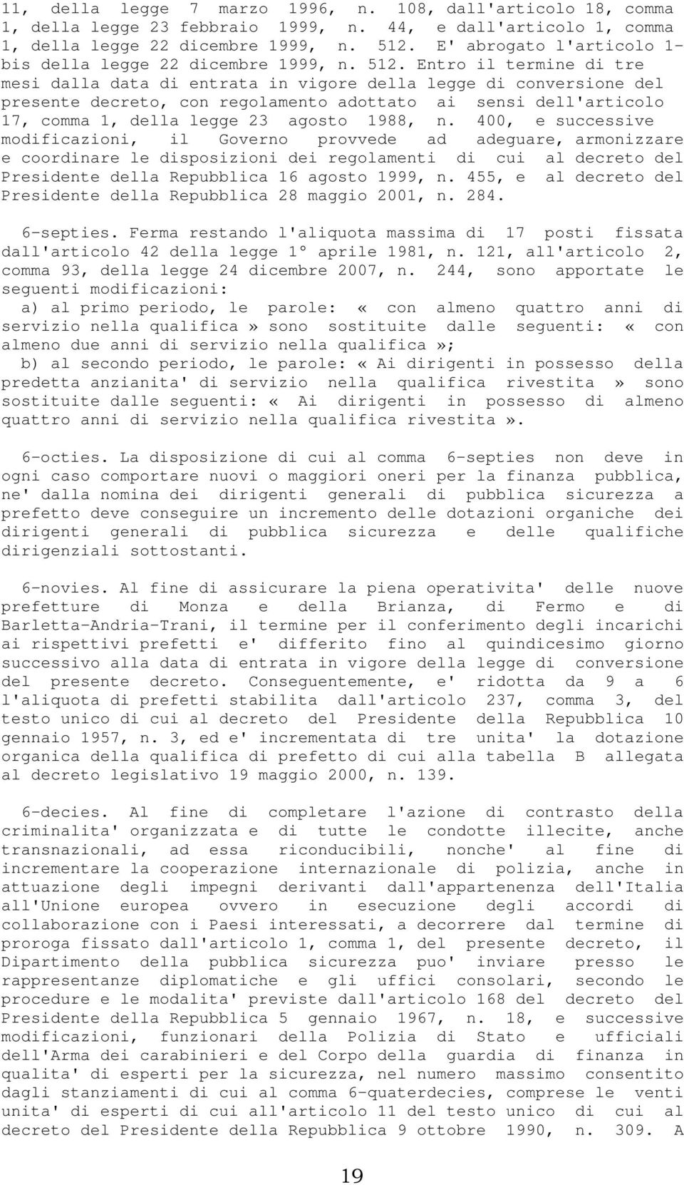 Entro il termine di tre mesi dalla data di entrata in vigore della legge di conversione del presente decreto, con regolamento adottato ai sensi dell'articolo 17, comma 1, della legge 23 agosto 1988,