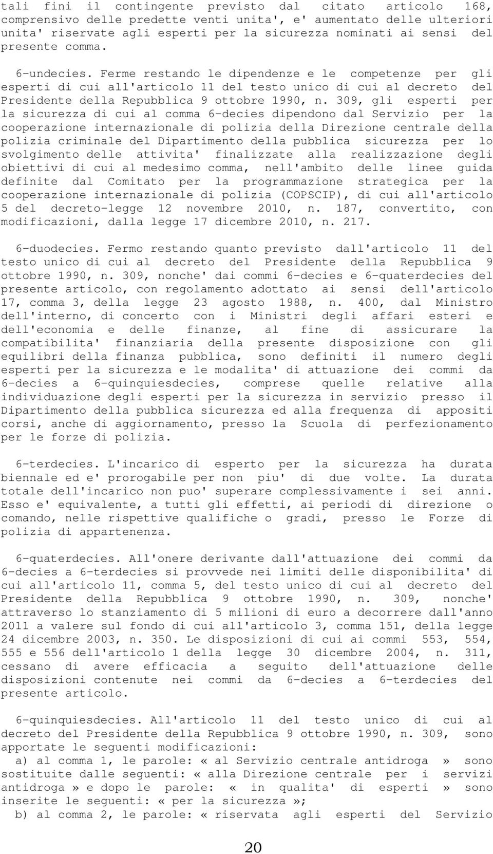 309, gli esperti per la sicurezza di cui al comma 6-decies dipendono dal Servizio per la cooperazione internazionale di polizia della Direzione centrale della polizia criminale del Dipartimento della