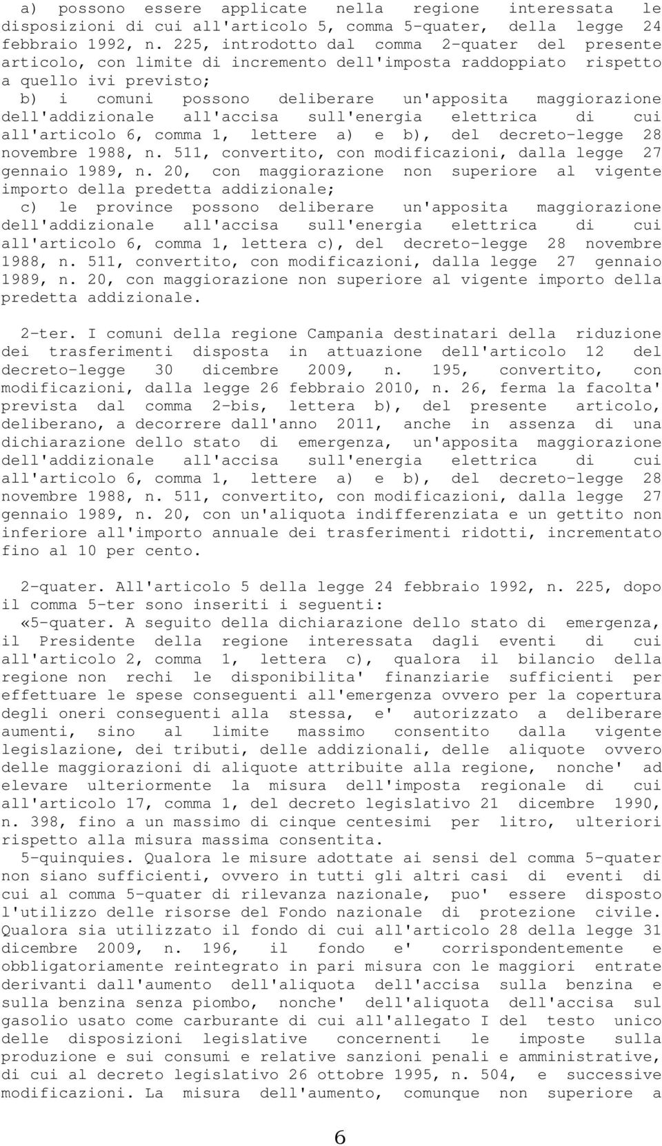 dell'addizionale all'accisa sull'energia elettrica di cui all'articolo 6, comma 1, lettere a) e b), del decreto-legge 28 novembre 1988, n.