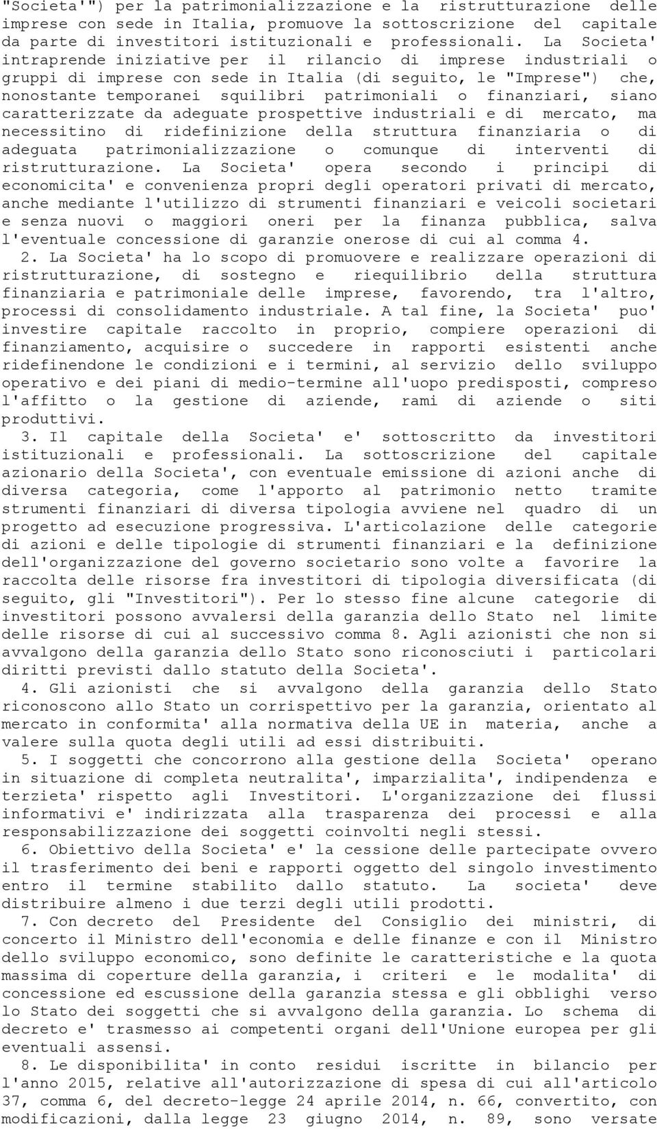 finanziari, siano caratterizzate da adeguate prospettive industriali e di mercato, ma necessitino di ridefinizione della struttura finanziaria o di adeguata patrimonializzazione o comunque di