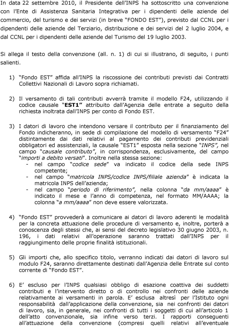 19 luglio 2003. Si allega il testo della convenzione (all. n. 1) di cui si illustrano, di seguito, i punti salienti.