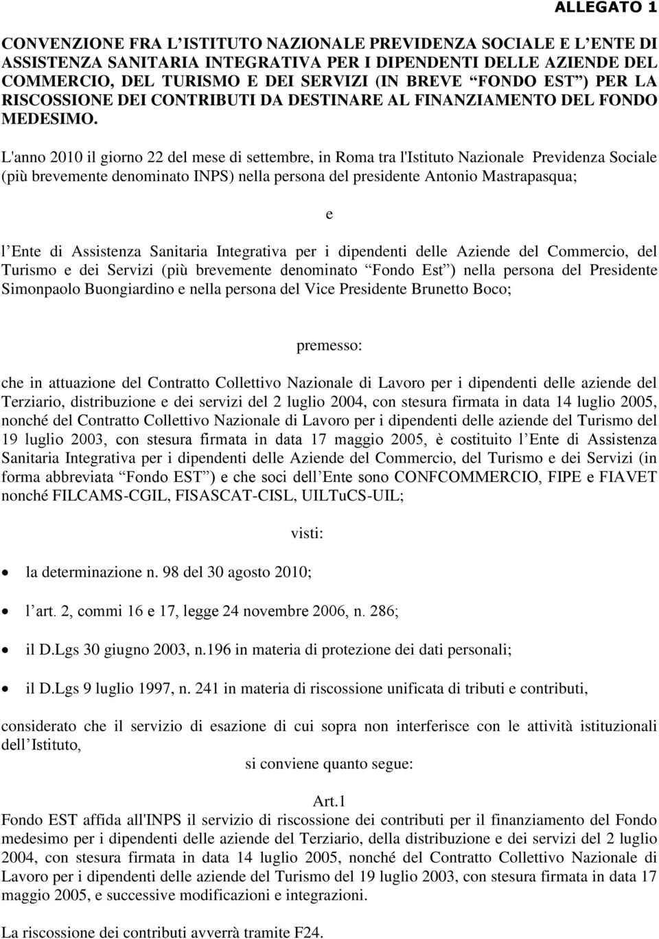 L'anno 2010 il giorno 22 del mese di settembre, in Roma tra l'istituto Nazionale Previdenza Sociale (più brevemente denominato INPS) nella persona del presidente Antonio Mastrapasqua; e l Ente di