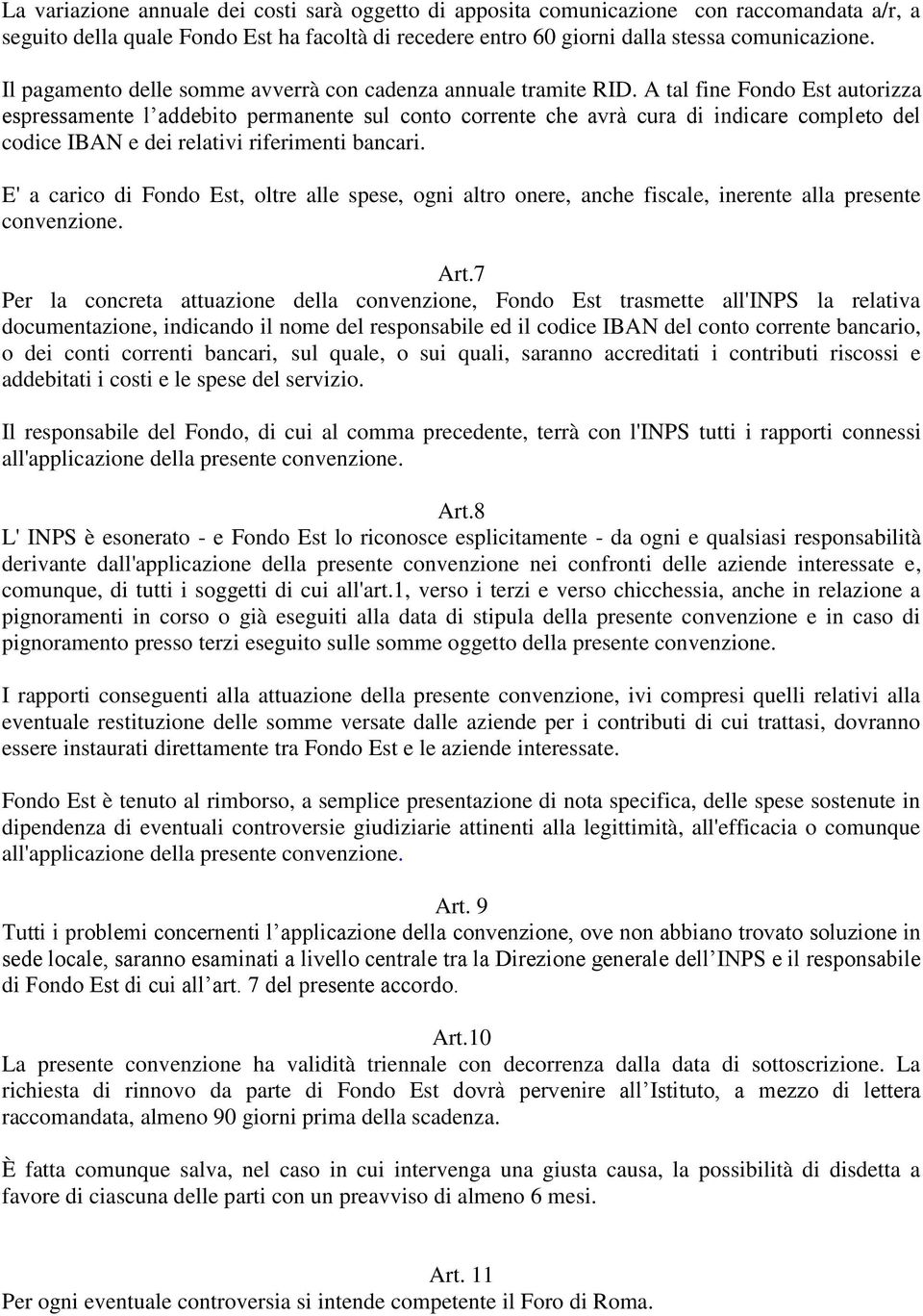 A tal fine Fondo Est autorizza espressamente l addebito permanente sul conto corrente che avrà cura di indicare completo del codice IBAN e dei relativi riferimenti bancari.