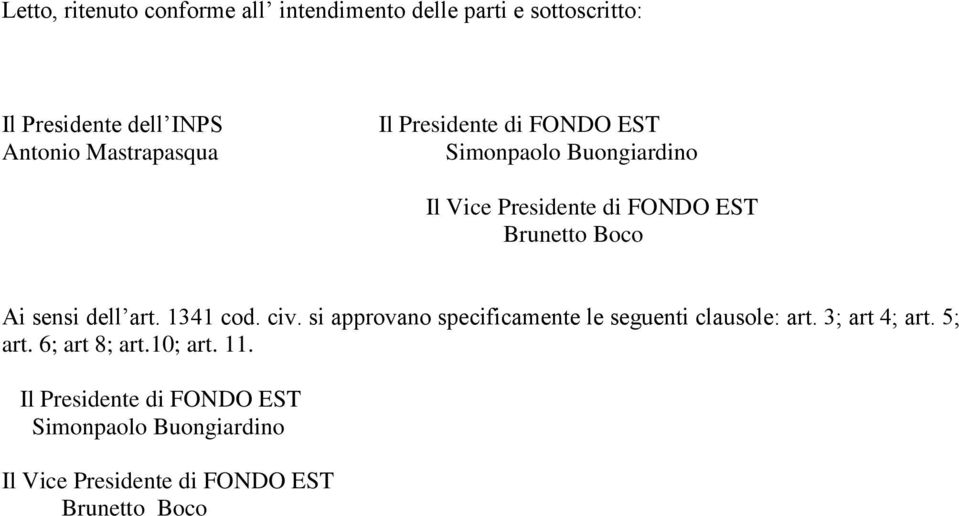 Ai sensi dell art. 1341 cod. civ. si approvano specificamente le seguenti clausole: art. 3; art 4; art. 5; art.