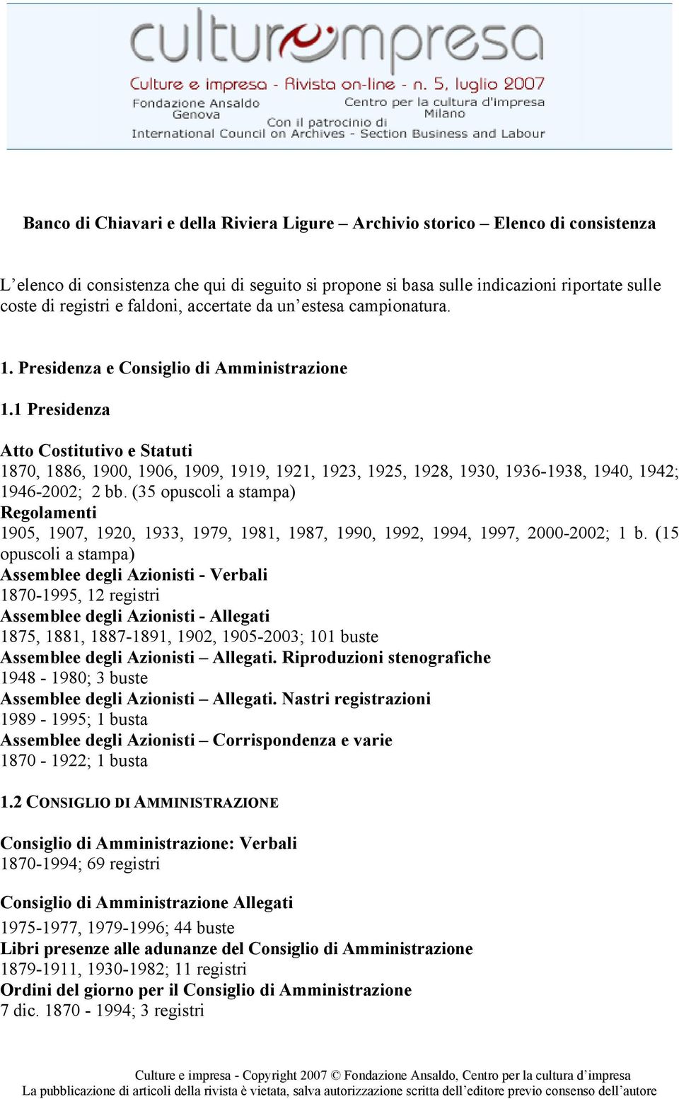 1 Presidenza Atto Costitutivo e Statuti 1870, 1886, 1900, 1906, 1909, 1919, 1921, 1923, 1925, 1928, 1930, 1936-1938, 1940, 1942; 1946-2002; 2 bb.