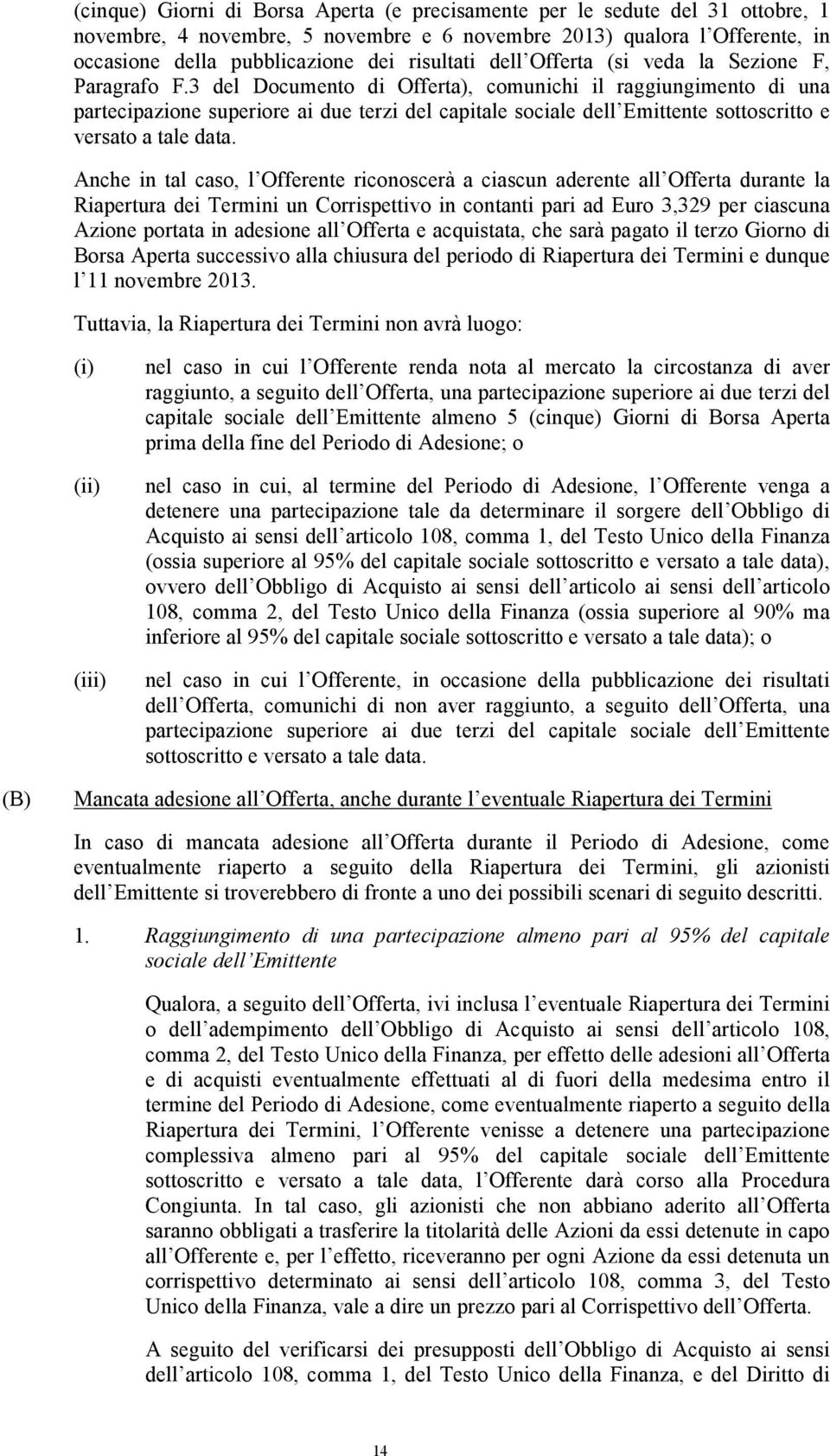 3 del Documento di Offerta), comunichi il raggiungimento di una partecipazione superiore ai due terzi del capitale sociale dell Emittente sottoscritto e versato a tale data.