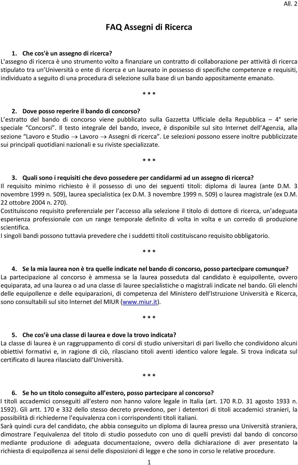 competenze e requisiti, individuato a seguito di una procedura di selezione sulla base di un bando appositamente emanato. 2. Dove posso reperire il bando di concorso?