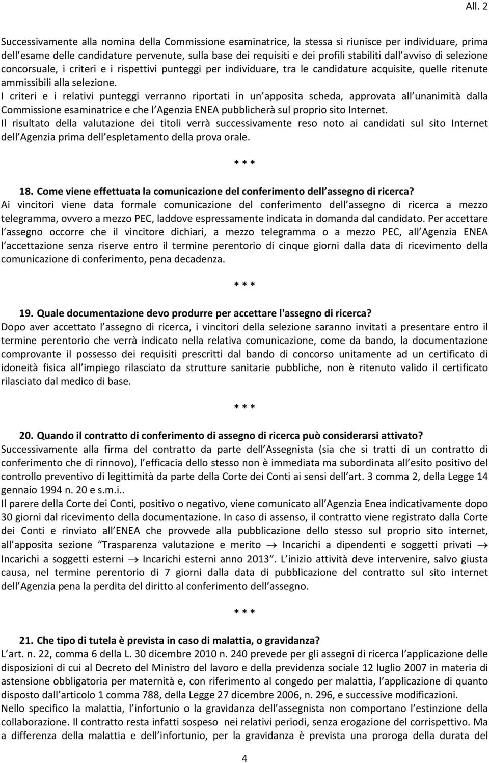 I criteri e i relativi punteggi verranno riportati in un apposita scheda, approvata all unanimità dalla Commissione esaminatrice e che l Agenzia ENEA pubblicherà sul proprio sito Internet.