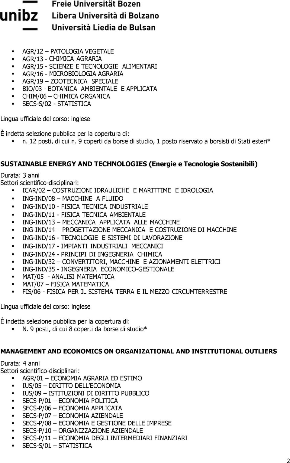 9 coperti da borse di studio, 1 posto riservato a borsisti di Stati esteri* SUSTAINABLE ENERGY AND TECHNOLOGIES (Energie e Tecnologie Sostenibili) Durata: 3 anni ICAR/02 COSTRUZIONI IDRAULICHE E