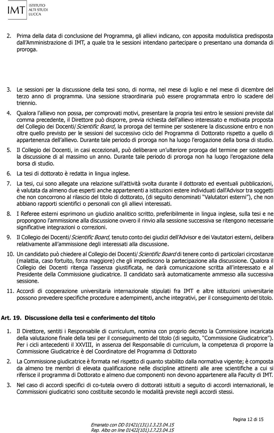 Una sessione straordinaria può essere programmata entro lo scadere del triennio. 4.