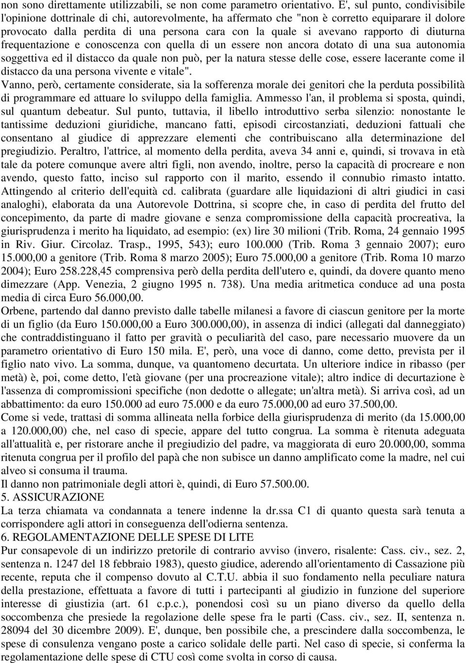 rapporto di diuturna frequentazione e conoscenza con quella di un essere non ancora dotato di una sua autonomia soggettiva ed il distacco da quale non può, per la natura stesse delle cose, essere