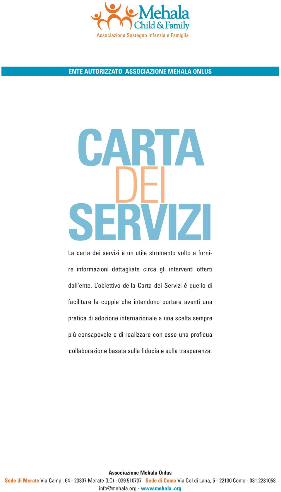 L obiettivo della Carta dei Servizi è quello di facilitare le coppie che intendono portare avanti una pratica di