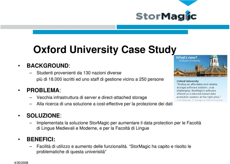 una soluzione a cost-effective per la protezione dei dati SOLUZIONE: Implementata la soluzione StorMagic per aumentare il data protection per le