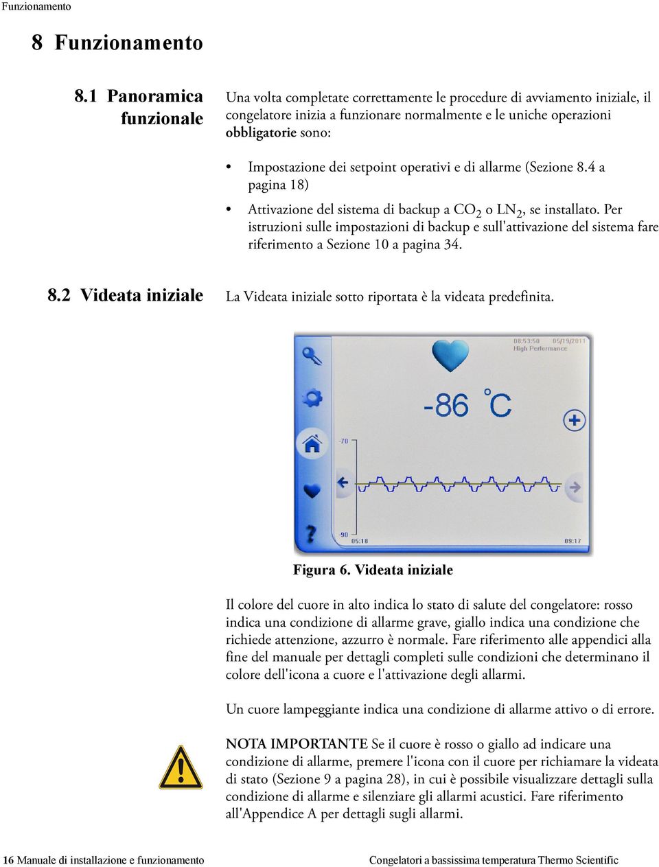 dei setpoint operativi e di allarme (Sezione 8.4 a pagina 18) Attivazione del sistema di backup a CO 2 o LN 2, se installato.