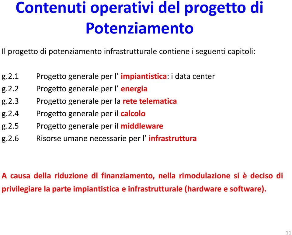 telematica Progetto generale per il calcolo Progetto generale per il middleware Risorse umane necessarie per l infrastruttura A causa della