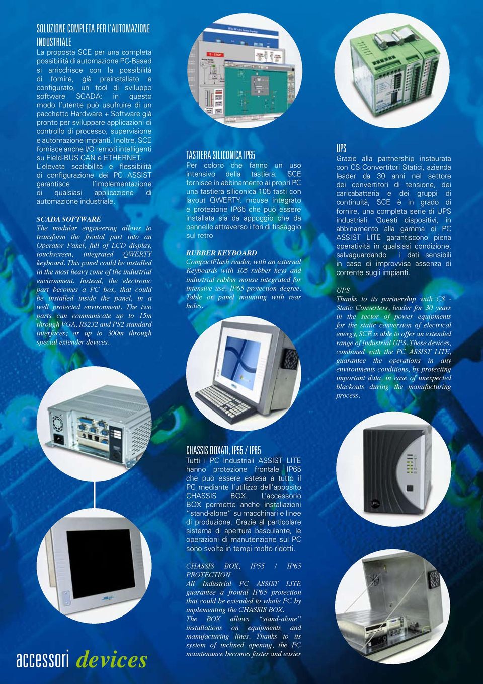 impianti. Inoltre, SCE fornisce anche I/O remoti intelligenti su Field-BUS CAN e ETHERNET.