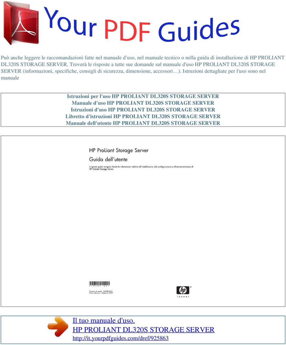 Istruzioni dettagliate per l'uso sono nel manuale Istruzioni per l'uso HP PROLIANT DL320S STORAGE SERVER Manuale d'uso HP PROLIANT DL320S STORAGE SERVER Istruzioni d'uso HP PROLIANT