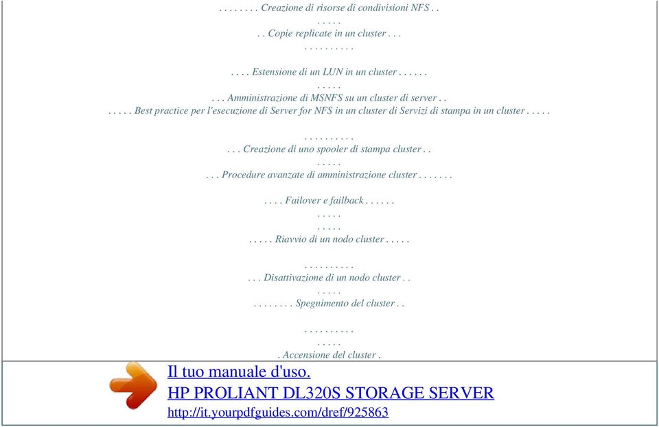 .. Creazione di uno spooler di stampa cluster..... Procedure avanzate di amministrazione cluster...... Failover e failback. Riavvio di un nodo cluster.