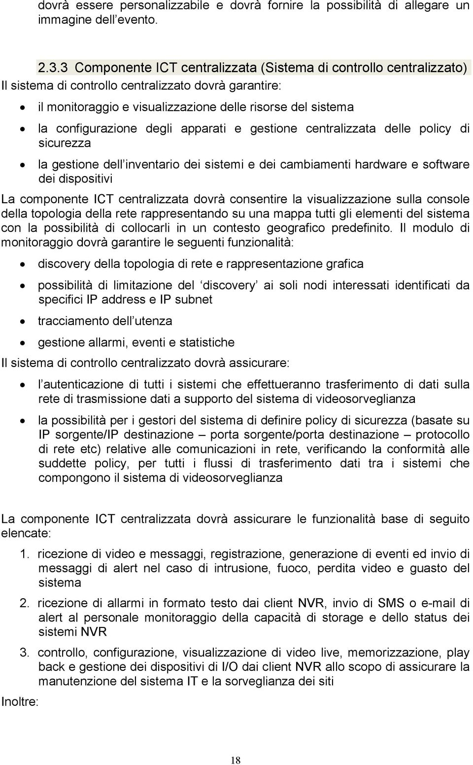 configurazione degli apparati e gestione centralizzata delle policy di sicurezza la gestione dell inventario dei sistemi e dei cambiamenti hardware e software dei dispositivi La componente ICT