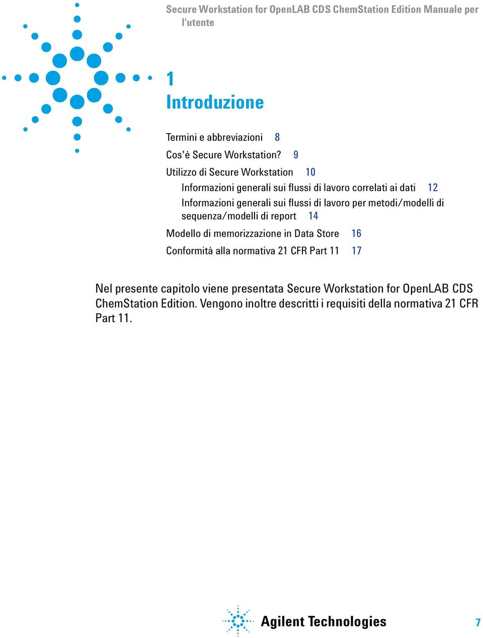 metodi/modelli di sequenza/modelli di report 14 Modello di memorizzazione in Data Store 16 Conformità alla normativa 21 CFR Part 11 17 Nel presente