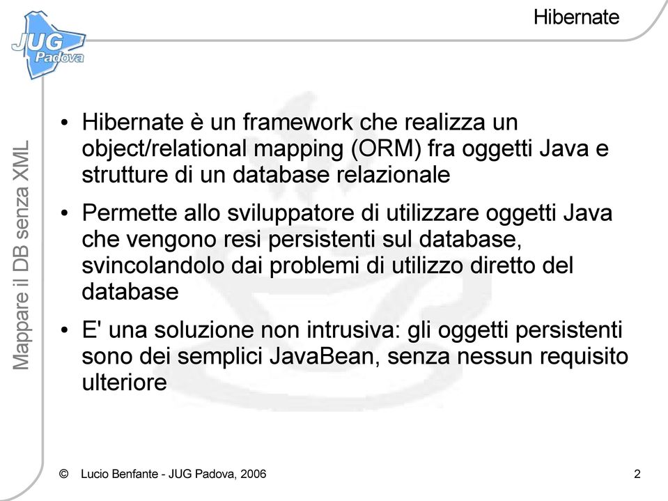 sul database, svincolandolo dai problemi di utilizzo diretto del database E' una soluzione non intrusiva: gli