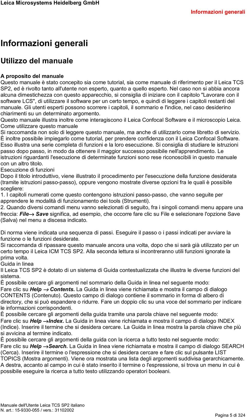 Nel caso non si abbia ancora alcuna dimestichezza con questo apparecchio, si consiglia di iniziare con il capitolo "Lavorare con il software LCS", di utilizzare il software per un certo tempo, e