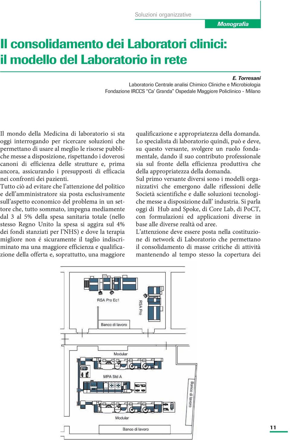 interrogando per ricercare soluzioni che permettano di usare al meglio le risorse pubbliche messe a disposizione, rispettando i doverosi canoni di efficienza delle strutture e, prima ancora,