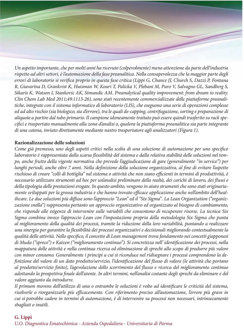 W, Kouri T, Palicka V, Plebani M, Puro V, Salvagno GL, Sandberg S, Sikaris K, Watson I, Stankovic AK, Simundic AM. Preanalytical quality improvement: from dream to reality.