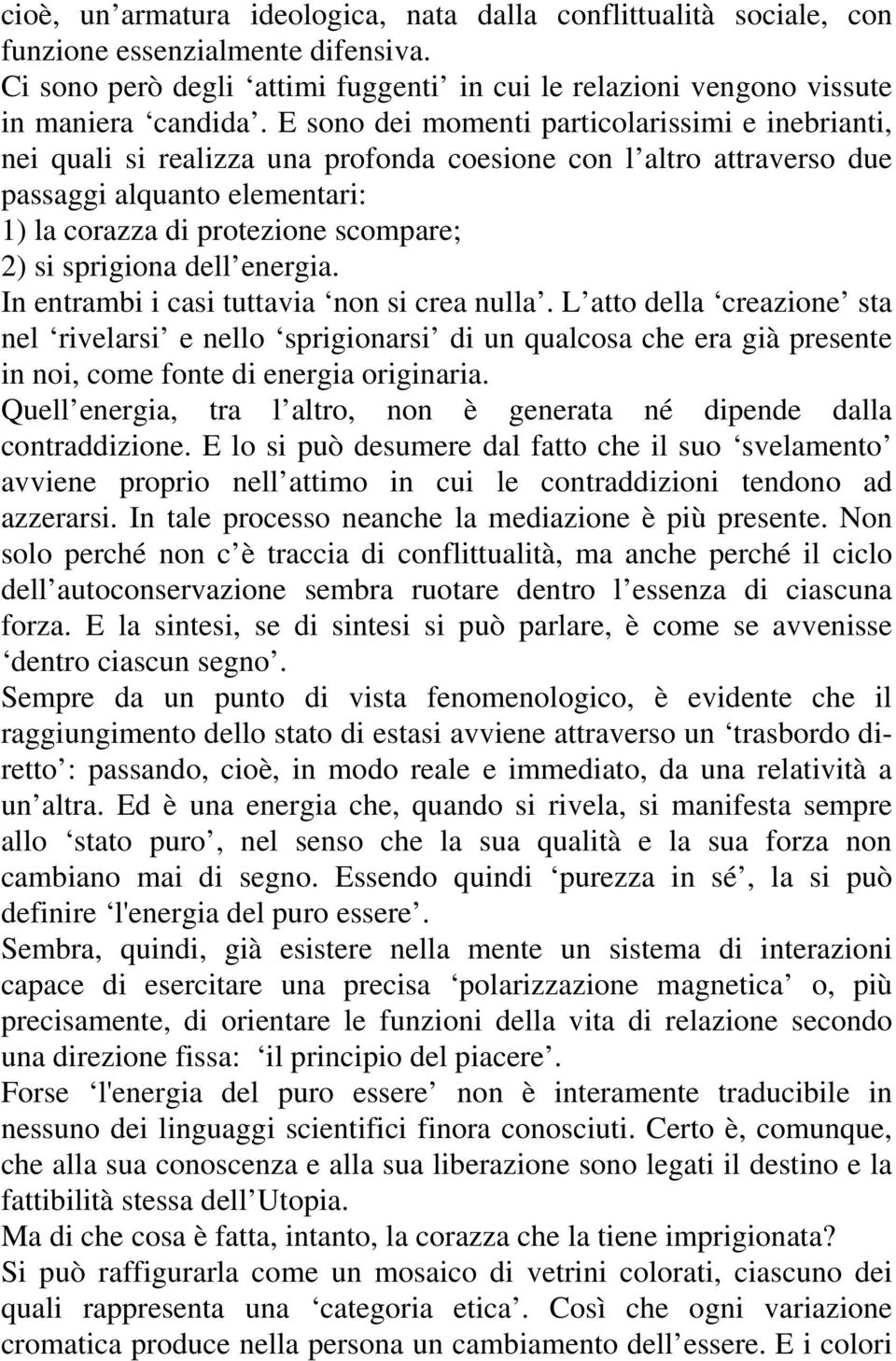 sprigiona dell energia. In entrambi i casi tuttavia non si crea nulla.