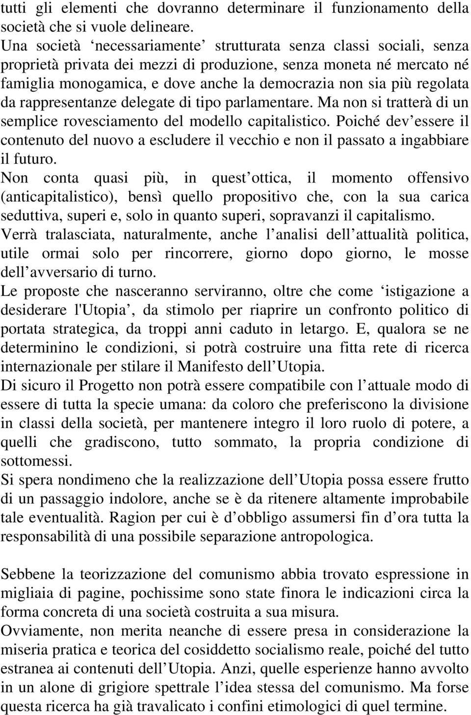 regolata da rappresentanze delegate di tipo parlamentare. Ma non si tratterà di un semplice rovesciamento del modello capitalistico.