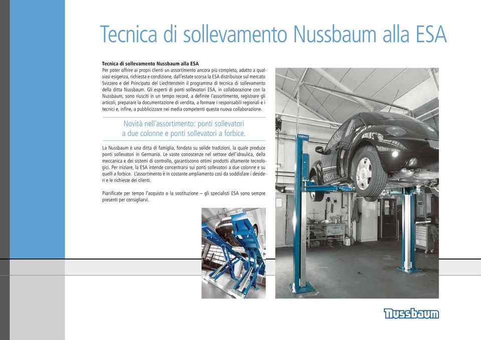 Gli esperti di ponti sollevatori ESA, in collaborazione con la Nussbaum, sono riusciti in un tempo record, a definire l assortimento, registrare gli articoli, preparare la documentazione di vendita,