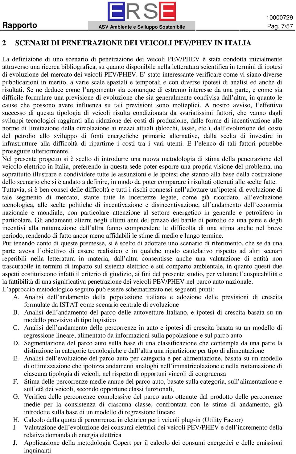 su quanto disponibile nella letteratura scientifica in termini di ipotesi di evoluzione del mercato dei veicoli PEV/PHEV.