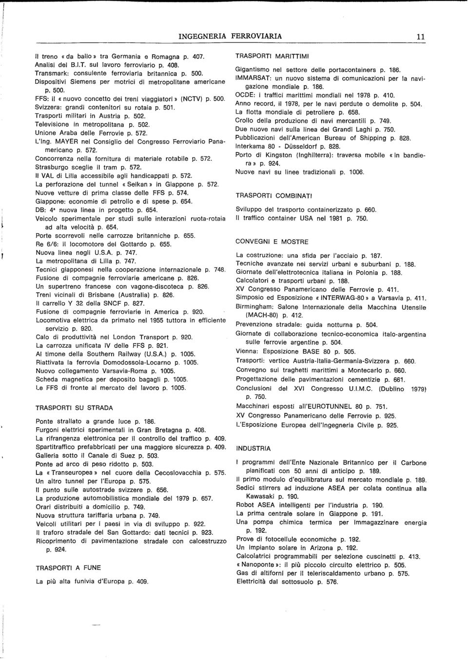 Trasporti militari in Austria p. 502. Televisione in metropolitana p. 502. Unione Araba delle Ferrovie p. 572. L'Ing. MAYER nel Consiglio del Congresso Ferroviario Panamericano p. 572. Concorrenza nella fornitura di materiale rotabile p.