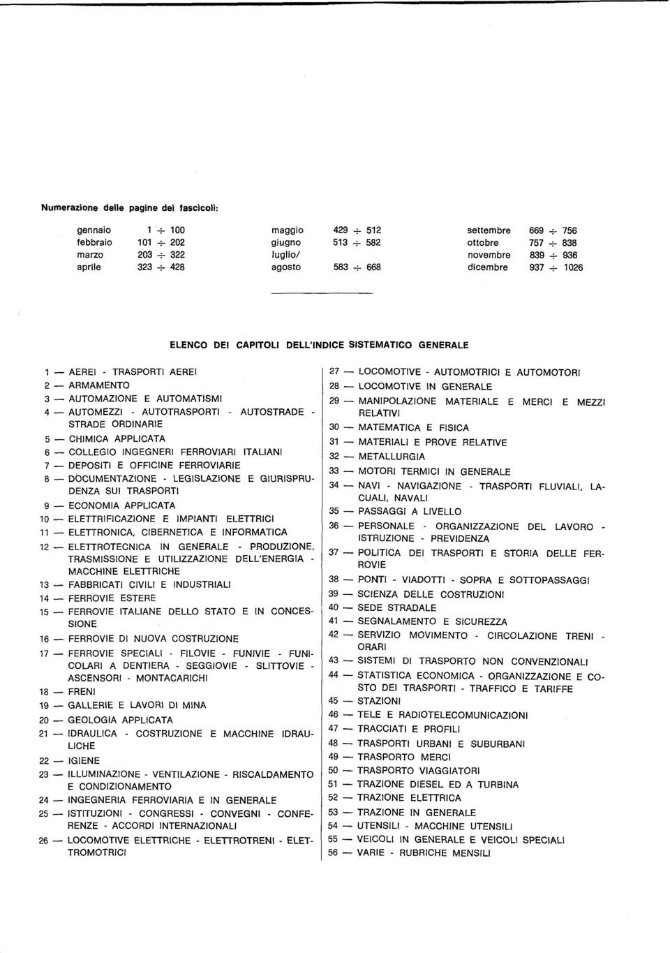 AUTOTRASPORTI - AUTOSTRADE - STRADE ORDINARIE 5 - CHIMICA APPLICATA 6 - COLLEGIO INGEGNERI FERROVIARI ITALIANI 7 - DEPOSITI E OFFICINE FERROVIARIE 8 - DOCUMENTAZIONE - LEGISLAZIONE E GIURISPRU- DENZA