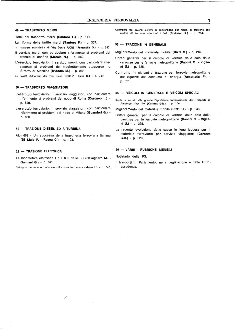 L'esercizio ferroviario: Il servizio merci, con particolare riferimento ai problemi del traghettamento attraverso lo Stretto di Messina (D'Addio M.) - p. 883.