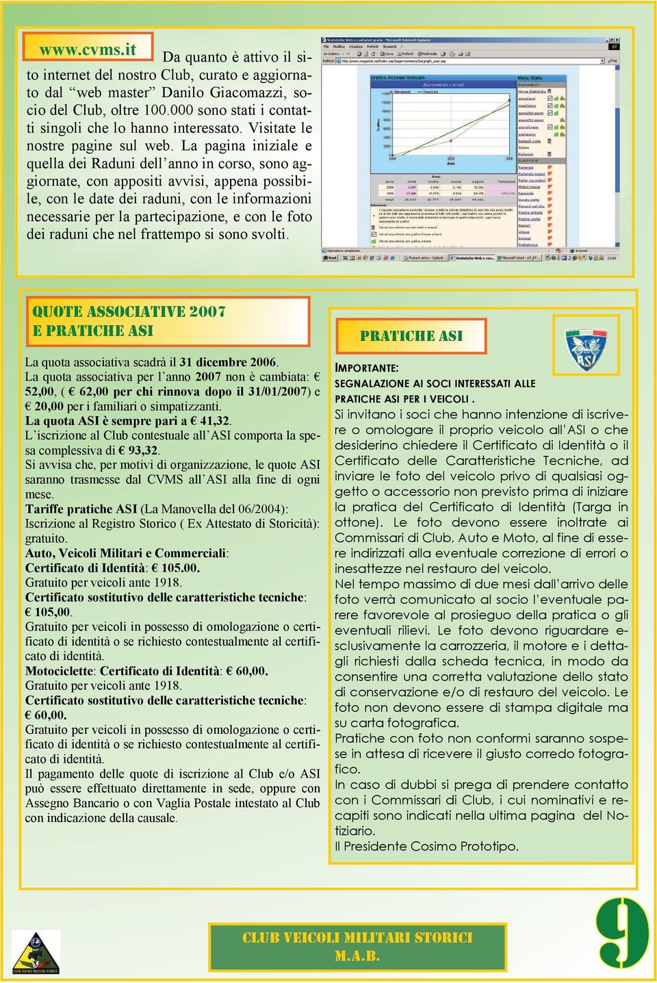 La pagina iniziale e quella dei Raduni dell anno in corso, sono aggiornate, con appositi avvisi, appena possibile, con le date dei raduni, con le informazioni necessarie per la partecipazione, e con