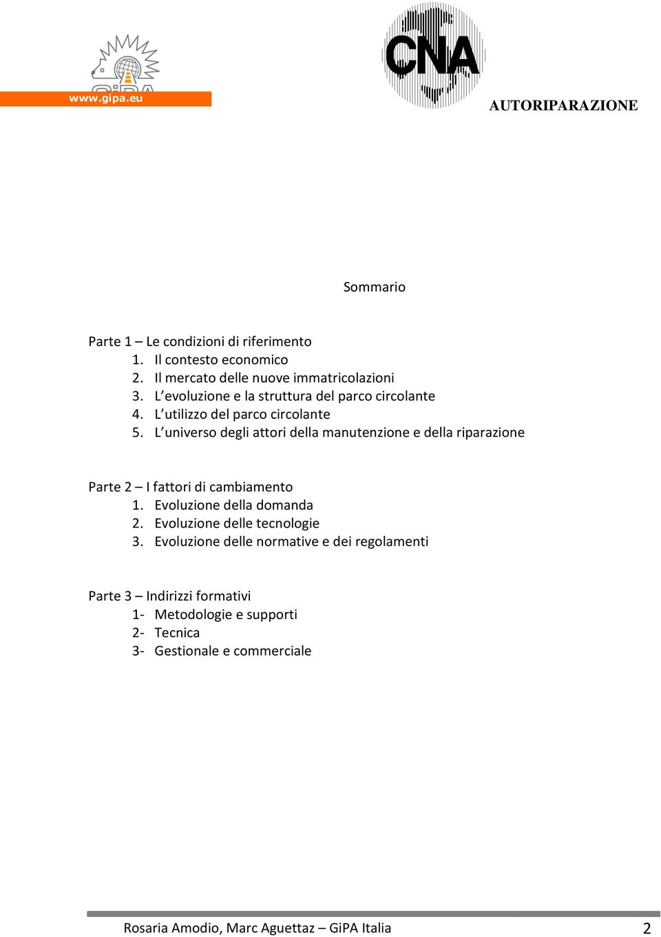 L universo degli attori della manutenzione e della riparazione Parte 2 I fattori di cambiamento 1. Evoluzione della domanda 2.