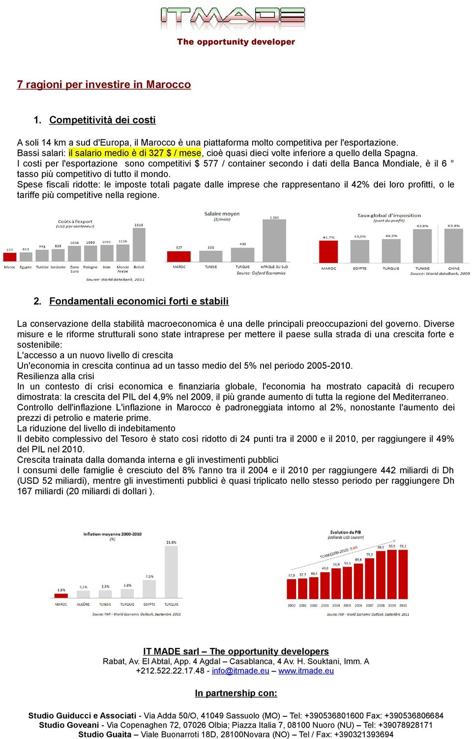 I costi per l'esportazione sono competitivi $ 577 / container secondo i dati della Banca Mondiale, è il 6 tasso più competitivo di tutto il mondo.